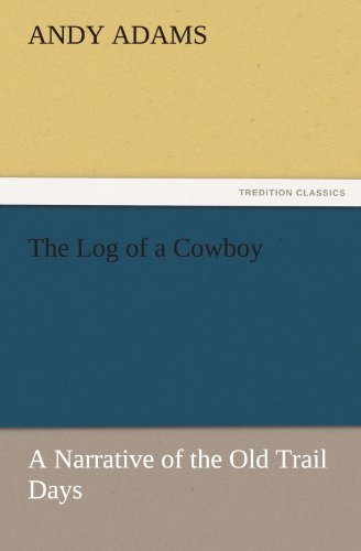 The Log of a Cowboy: a Narrative of the Old Trail Days (Tredition Classics) - Andy Adams - Kirjat - tredition - 9783842443785 - sunnuntai 6. marraskuuta 2011