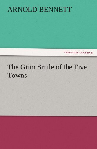 Cover for Arnold Bennett · The Grim Smile of the Five Towns (Tredition Classics) (Paperback Book) (2011)