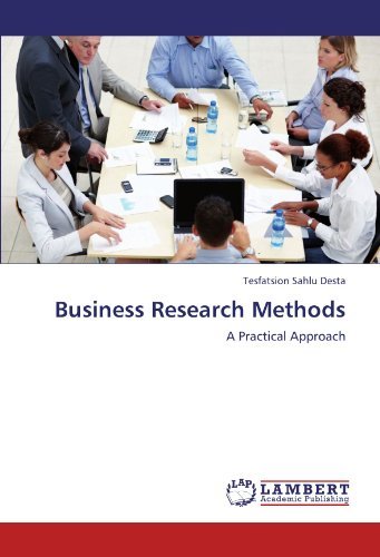 Business Research Methods: a Practical Approach - Tesfatsion Sahlu Desta - Libros - LAP LAMBERT Academic Publishing - 9783845442785 - 26 de agosto de 2011