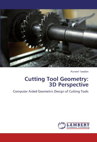Cover for Puneet Tandon · Cutting Tool Geometry:  3D Perspective: Computer Aided Geometric Design of Cutting Tools (Paperback Book) (2011)