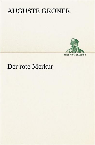Cover for Auguste Groner · Der Rote Merkur (Tredition Classics) (German Edition) (Pocketbok) [German edition] (2012)
