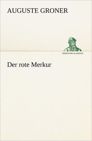 Cover for Auguste Groner · Der Rote Merkur (Tredition Classics) (German Edition) (Taschenbuch) [German edition] (2012)