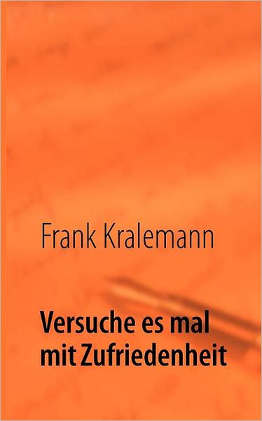 Cover for Frank Kralemann · Versuche es mal mit Zufriedenheit (Paperback Book) [German edition] (2012)