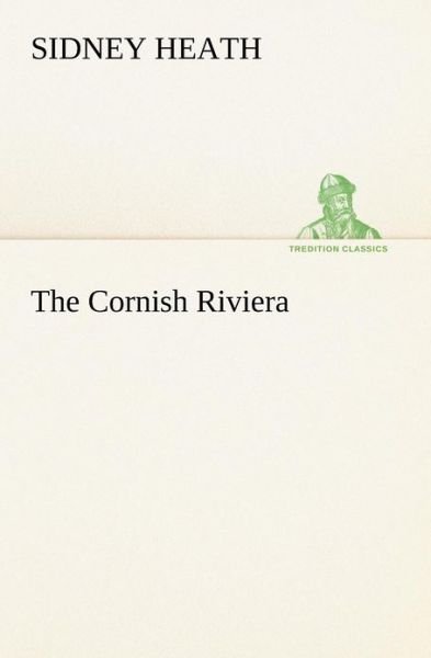 Cover for Sidney Heath · The Cornish Riviera (Tredition Classics) (Taschenbuch) (2012)