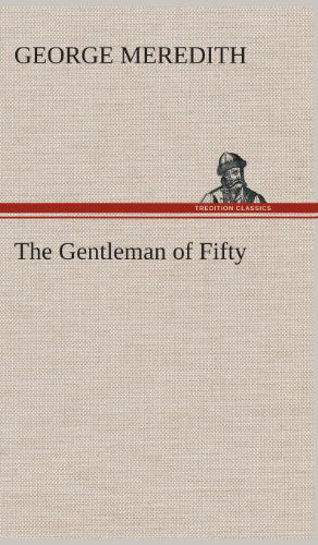 Cover for George Meredith · The Gentleman of Fifty (Hardcover Book) (2013)