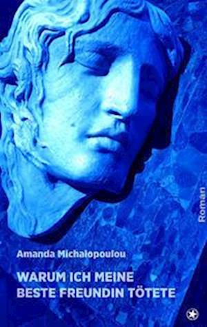 Cover for Amanda Michalopoulou · Warum ich meine beste Freundin tötete (Book) (2022)