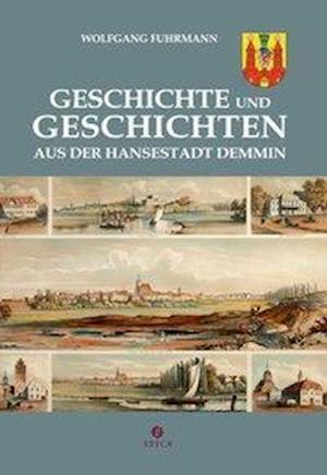 Cover for Wolfgang Fuhrmann · Geschichte und Geschichten aus der Hansestadt Demmin (Hardcover Book) (2015)