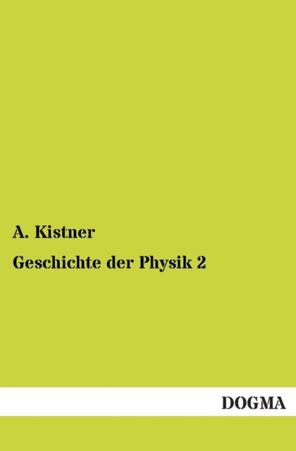 Cover for A. Kistner · Geschichte Der Physik 2 (Pocketbok) [German edition] (2013)