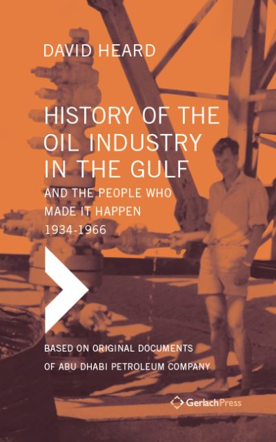 Cover for David Heard · History of the Oil Industry in the Gulf and the People Who Made it Happen, 1934-1966: Based on Original Documents of Abu Dhabi Petroleum Company (Set of 5 Books in 6 Volumes, with Index) (Gebundenes Buch) (2024)