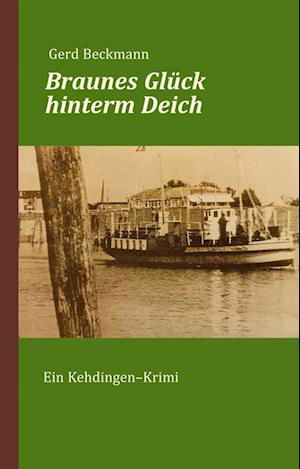 Cover for Gerd Beckmann · Braunes Glück hinterm Deich (Buch) (2022)