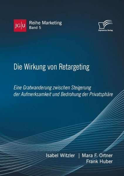 Cover for Frank Huber · Die Wirkung von Retargeting. Eine Gratwanderung zwischen Steigerung der Aufmerksamkeit und Bedrohung der Privatsphare (Paperback Book) (2020)