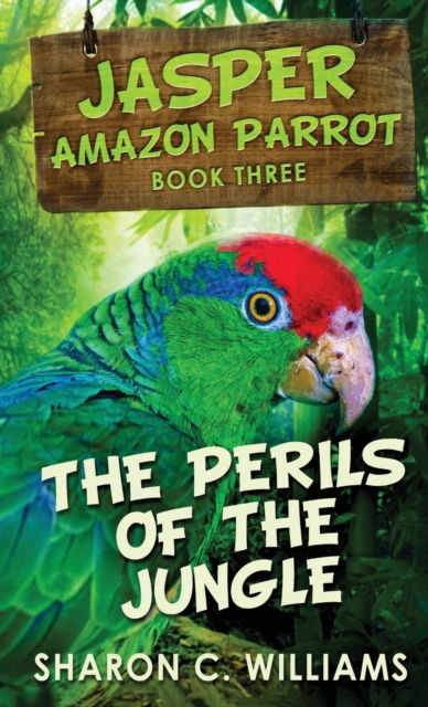 Cover for Sharon C Williams · The Perils Of The Jungle (Hardcover Book) (2021)