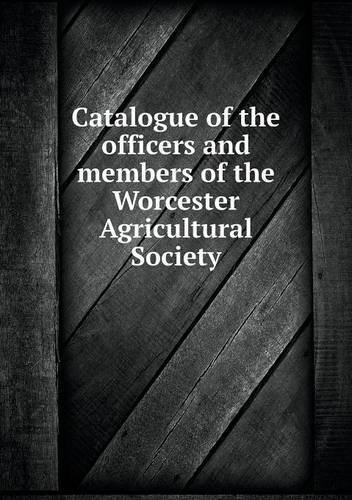 Cover for Worcester Agricultural Society · Catalogue of the Officers and Members of the Worcester Agricultural Society (Paperback Bog) (2013)