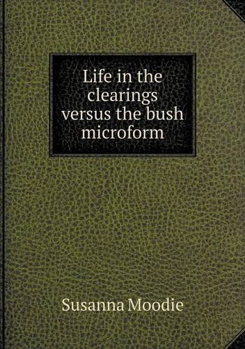 Cover for Susanna Moodie · Life in the Clearings Versus the Bush Microform (Paperback Book) (2014)