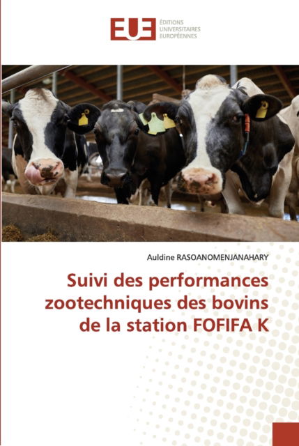 Cover for Auldine Rasoanomenjanahary · Suivi des performances zootechniques des bovins de la station FOFIFA K (Paperback Book) (2021)