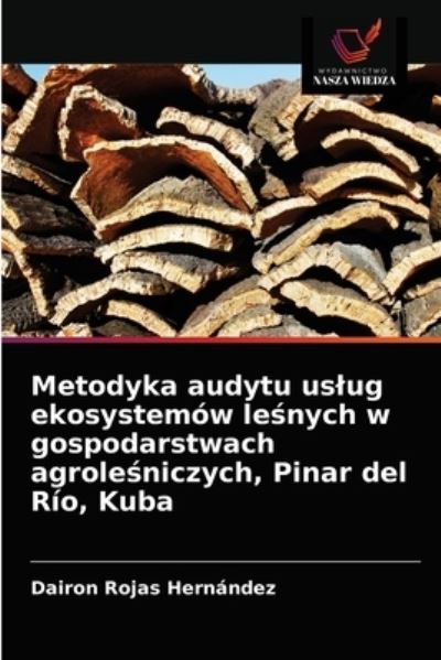 Cover for Dairon Rojas Hernandez · Metodyka audytu uslug ekosystemow le?nych w gospodarstwach agrole?niczych, Pinar del Rio, Kuba (Paperback Book) (2021)