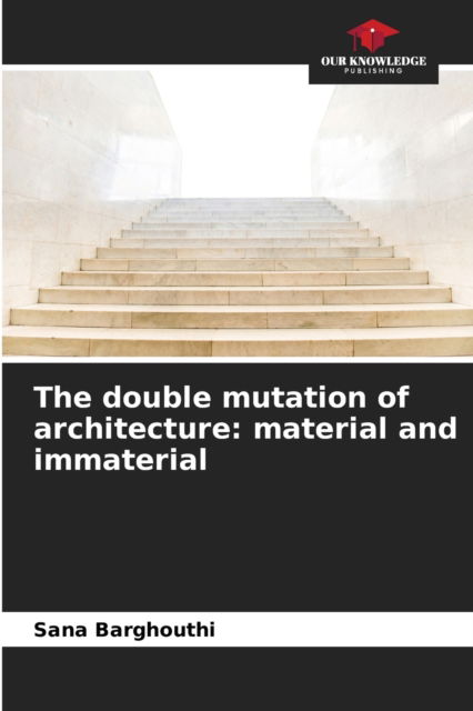 Cover for Sana Barghouthi · The double mutation of architecture (Paperback Book) (2021)
