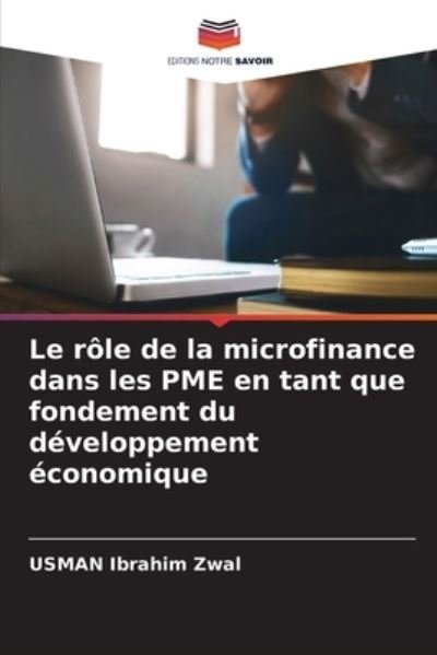 Cover for Usman Ibrahim Zwal · Le role de la microfinance dans les PME en tant que fondement du developpement economique (Paperback Book) (2022)