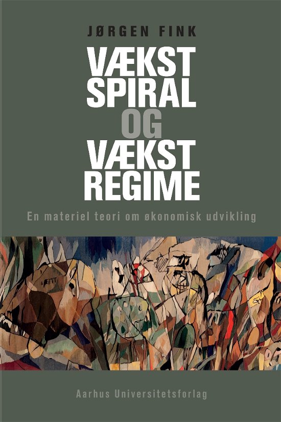 Vækstspiral og vækstregime - Jørgen Fink - Boeken - Aarhus Universitetsforlag - 9788771845785 - 3 mei 2019
