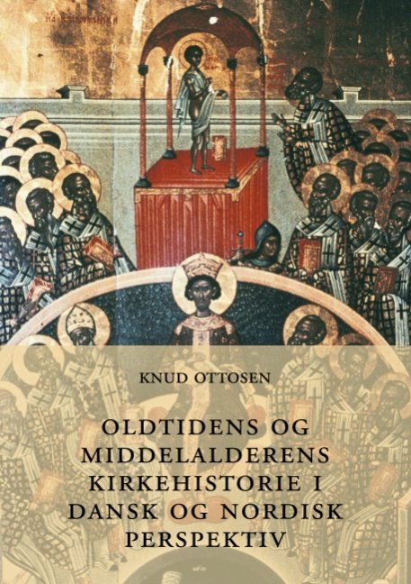 Cover for Knud Ottosen; Knud Ottosen · Oldtidens og middelalderens kirkehistorie i dansk og nordisk perspektiv (Pocketbok) [1. utgave] [Paperback] (2006)