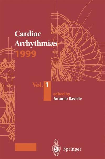 Cover for Antonio Raviele · Cardiac Arrhythmias 1999: Vol.1. Proceedings of the 6th International Workshop on Cardiac Arrhythmias (Venice, 5-8 October 1999) (Paperback Book) [Softcover reprint of the original 1st ed. 2000 edition] (2012)