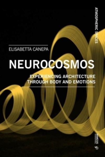 Cover for Elisabetta Canepa · Architecture is Atmosphere: Notes on Empathy, Emotions, Body, Brain, and Space - Atmospheric Spaces (Paperback Book) (2022)
