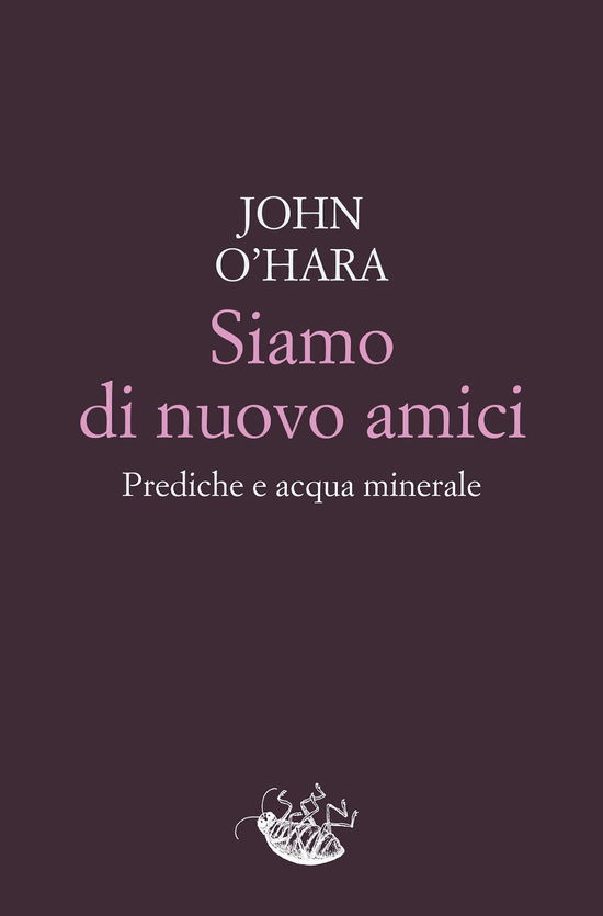 Cover for John O'Hara · Siamo Di Nuovo Amici. Prediche E Acqua Minerale (Book)