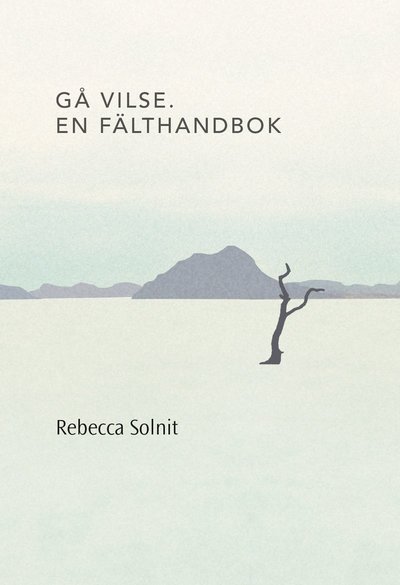 Cover for Rebecca Solnit · Gå vilse. En fälthandbok (Taschenbuch) (2016)