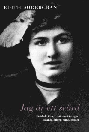 Cover for Edith Södergran · Jag är ett svärd : stridsskrifter, diktöversättningar, okända dikter, minnesbilder (Hæftet bog) (2013)