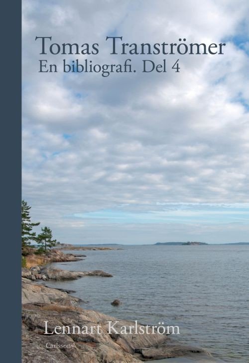 Karlström Lennart · Tomas Tranströmer : en bibliografi. Del 4 (Bound Book) (2018)
