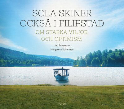 Cover for Jan Scherman · Sola skiner också i Filipstad - Om starka viljor och optimism (Inbunden Bok) (2023)