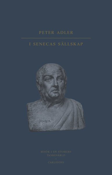 Cover for Peter Adler · I Senecas sällskap : besök i en stoikers tankevärld (Bound Book) (2021)