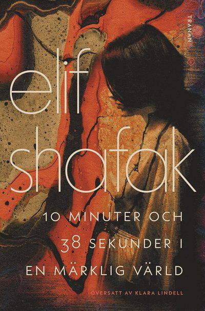 10 minuter och 38 sekunder i en märklig värld - Elif Shafak - Bøger - Bokförlaget Tranan - 9789189175785 - 2022