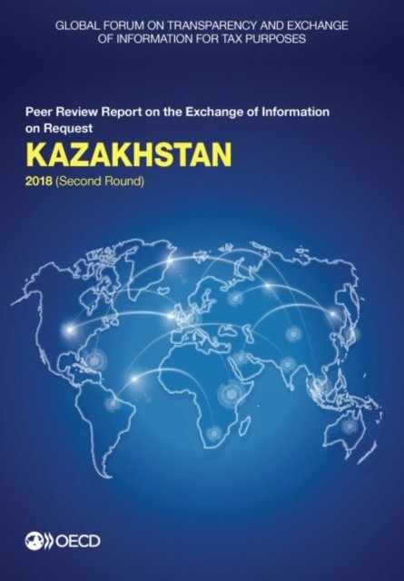 Cover for Global Forum on Transparency and Exchange of Information for Tax Purposes · Kazakhstan 2018 (second round) (Paperback Book) (2018)