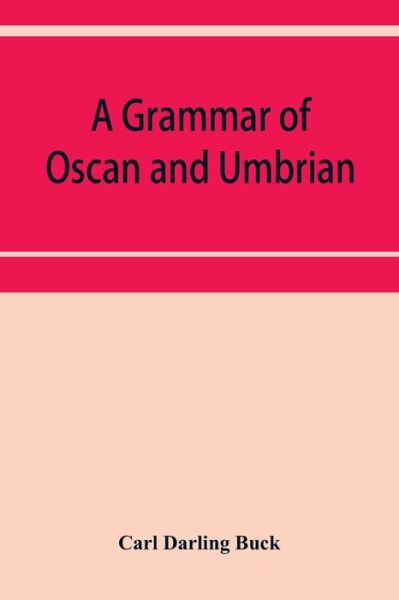 Cover for Carl Darling Buck · A grammar of Oscan and Umbrian, with a collection of inscriptions and a glossary (Paperback Book) (2019)