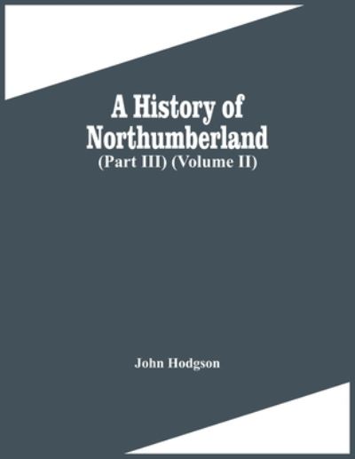 Cover for John Hodgson · A History Of Northumberland (Part Iii) (Volume Ii) (Paperback Book) (2021)