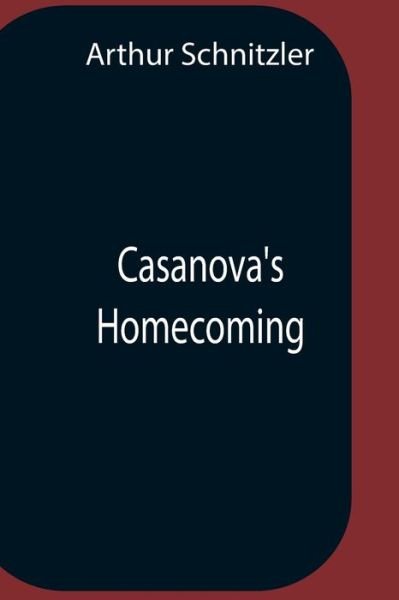 Casanova'S Homecoming - Arthur Schnitzler - Bøker - Alpha Edition - 9789354757785 - 5. juli 2021