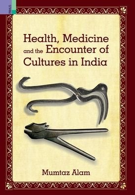 Cover for Mumtaz Alam · Health, Medicine and Encounter of Cultures in India (Hardcover Book) (2022)