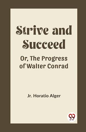 Cover for Alger, Horatio, Jr · Strive and SucceedOr, The Progress of Walter Conrad (Edition2023) (Paperback Book) (2024)