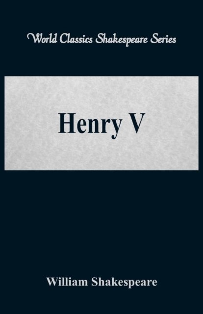 Henry V - William Shakespeare - Książki - Alpha Editions - 9789386101785 - 5 sierpnia 2017
