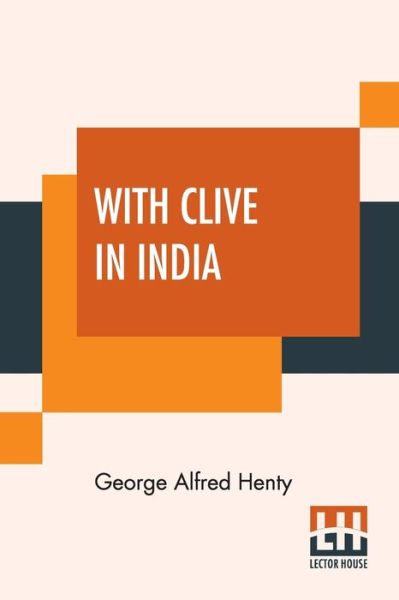 Cover for George Alfred Henty · With Clive In India (Paperback Book) (2020)