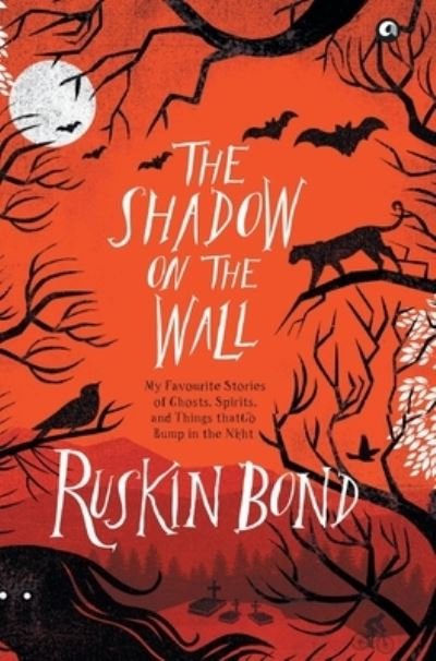 Cover for Ruskin Bond · The Shadow on the Wall : My Favourite Stories of Ghosts, Spirits, and Things That Go Bump in the Night (Hardcover Book) (2022)