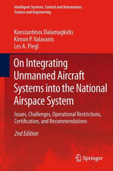 Konstantinos Dalamagkidis · On Integrating Unmanned Aircraft Systems into the National Airspace System: Issues, Challenges, Operational Restrictions, Certification, and Recommendations - Intelligent Systems, Control and Automation: Science and Engineering (Hardcover Book) [2nd ed. 2012 edition] (2011)