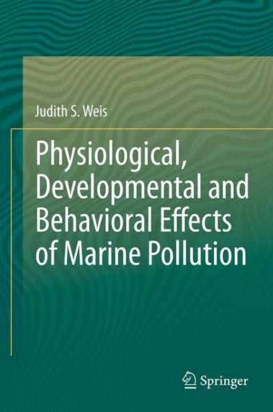 Judith S Weis · Physiological, Developmental and Behavioral Effects of Marine Pollution (Paperback Bog) [2014 edition] (2015)