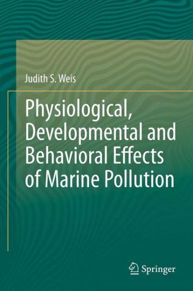 Judith S Weis · Physiological, Developmental and Behavioral Effects of Marine Pollution (Paperback Book) [2014 edition] (2015)
