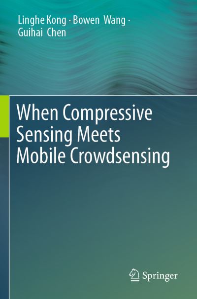 Cover for Linghe Kong · When Compressive Sensing Meets Mobile Crowdsensing (Paperback Book) [2019 edition] (2020)