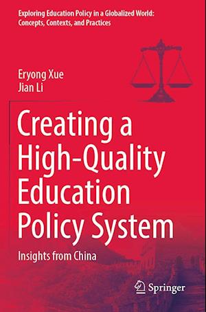 Cover for Eryong Xue · Creating a High-Quality Education Policy System: Insights from China - Exploring Education Policy in a Globalized World: Concepts, Contexts, and Practices (Paperback Book) [1st ed. 2021 edition] (2022)