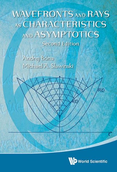 Cover for Slawinski, Michael A (Memorial Univ, Canada) · Wavefronts And Rays As Characteristics And Asymptotics (2nd Edition) (Hardcover Book) (2015)