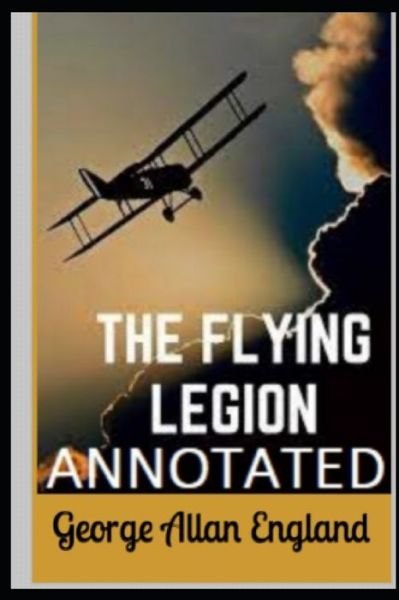 Cover for George Allan England · The Flying Legion Annotated (Pocketbok) (2022)