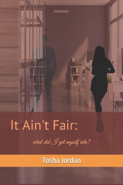 Cover for Tosha D Jordan · It Ain't Fair: : what did I get myself into? (Pocketbok) (2022)